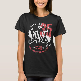 Life Begins at 35 35th Birthday T-Shirt