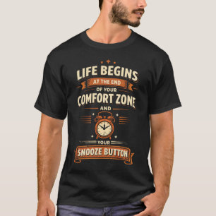 Life Begins at End Of Comfort Zone and Snooze T-Shirt