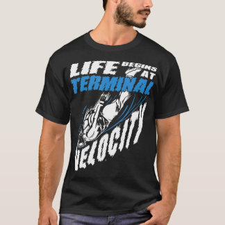 Life Begins At Terminal Velocity Skydiving T-Shirt
