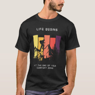 Life Begins at the End of your Comfort Zone Hikin T-Shirt