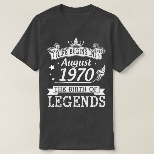 Life Begins In August 1970 The Birth Of Legends 50 T-Shirt (Design Front)