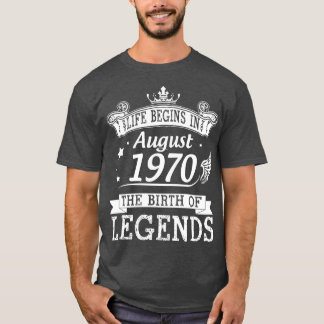 Life Begins In August 1970 The Birth Of Legends 50 T-Shirt