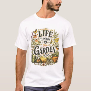 Life Begins In The Garden T-Shirt