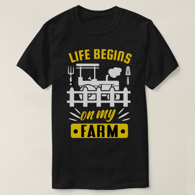 Life begins on my Farm funny Farmer Quote T-Shirt (Design Front)