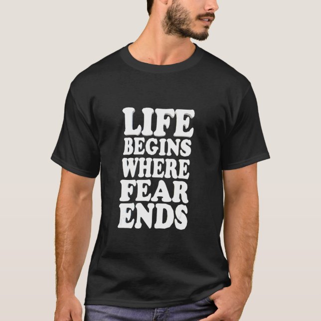 Life Begins Where Fear Ends Motivational T-Shirt (Front)