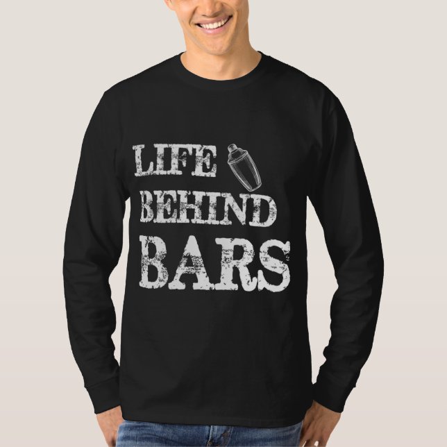 Life Behind Bars Funny Bartending Mixologist Barte T-Shirt (Front)
