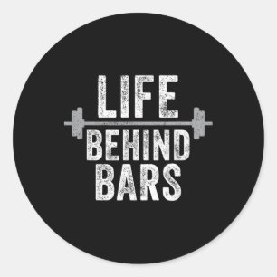 Life Behind Bars Weight Lifting Gym Workout Bodybu Classic Round Sticker