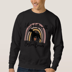Life Better Boston Boxer Rainbow Dog Women Sweatshirt