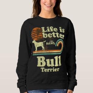 Life Better Bull Terrier Vintage Dog Mum Dad Sweatshirt