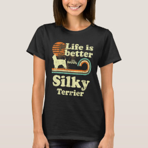 Life Better Silky Terrier Vintage Dog Mum Dad T-Shirt