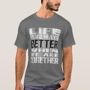 Life Better Together Inspirational Word Art T-Shirt