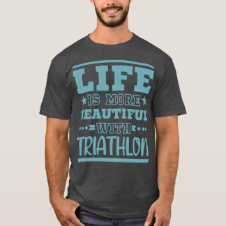 Life Better Triathlon Cool Funny Triathlete Triath T-Shirt