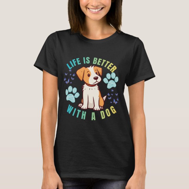 Life Better With A Dog T-Shirt (Front)