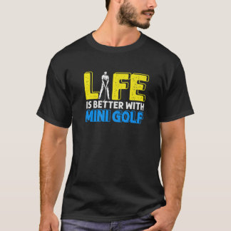 Life Better With Mini Golf Golfer Golfing Swing Ho T-Shirt