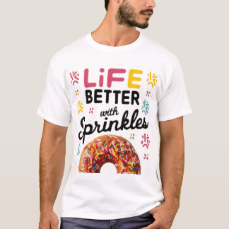 Life better with sprinkles doughnut T-Shirt