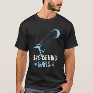 Life brhind bars Kitesurfing T-Shirt Kite Surf