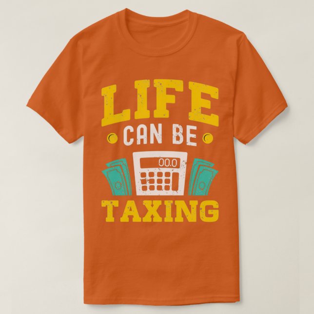 Life can be taxing Accountant Humor Tax Advisor Bo T-Shirt (Design Front)