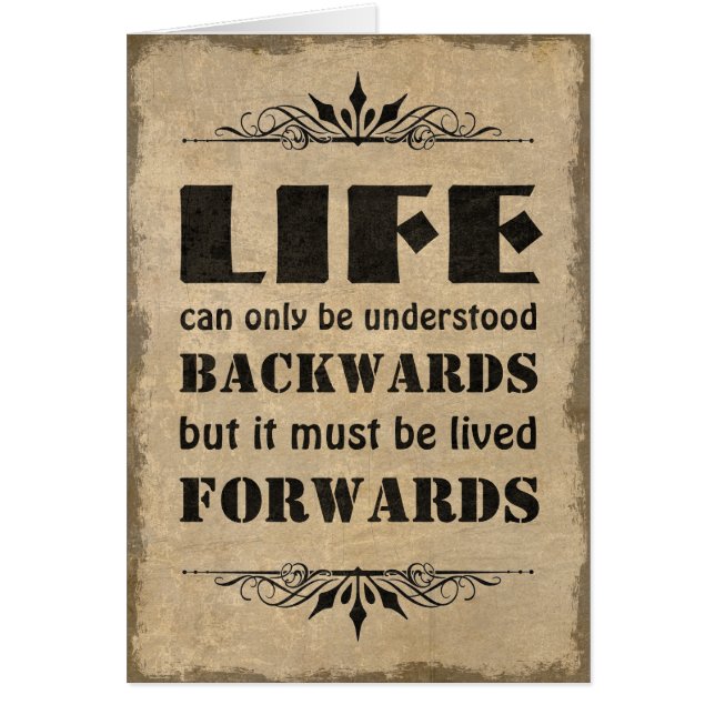 Life can only be understood backwards... (Front)