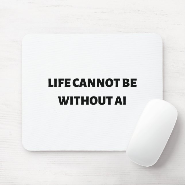 Life cannot be without AI Mouse Pad (With Mouse)
