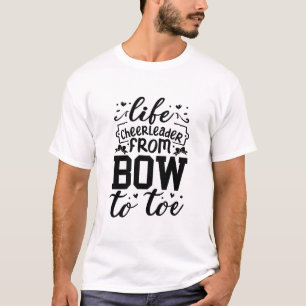 Life Cheerleader from Bow to Toe T-Shirt