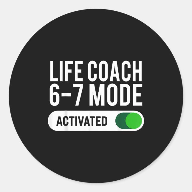 Life Coach 6-7 Mode Activated Funny Job Title Scho Classic Round Sticker (Front)