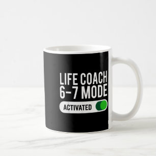 Life Coach 6-7 Mode Activated Funny Job Title Scho Coffee Mug