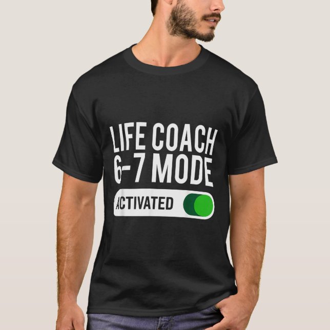 Life Coach 6-7 Mode Activated Funny Job Title Scho T-Shirt (Front)