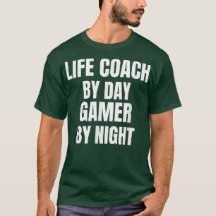 Life Coach By Day Gamer By Night T-Shirt