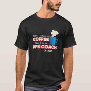 Life Coach Coffee Lover Funny Mentor Appreciation T-Shirt