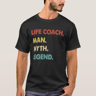 Life Coach Man Myth Legend 1 T-Shirt