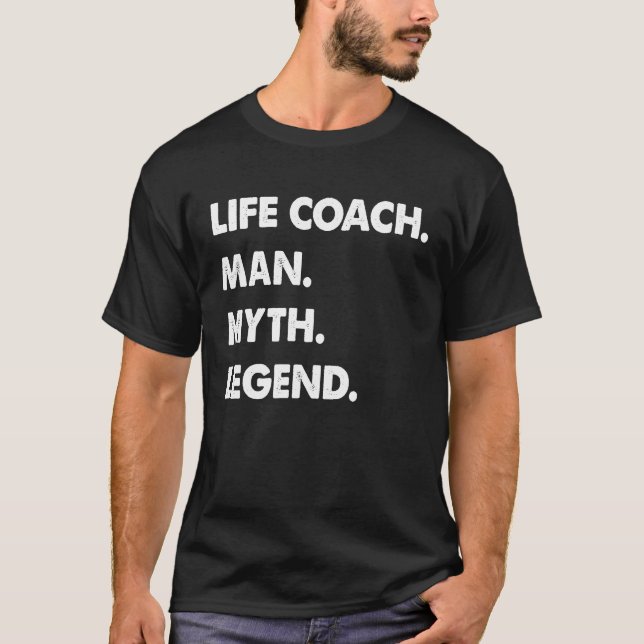 Life Coach Man Myth Legend T-Shirt (Front)