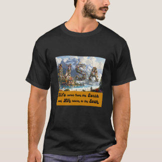 Life comes from the Earth T-Shirt