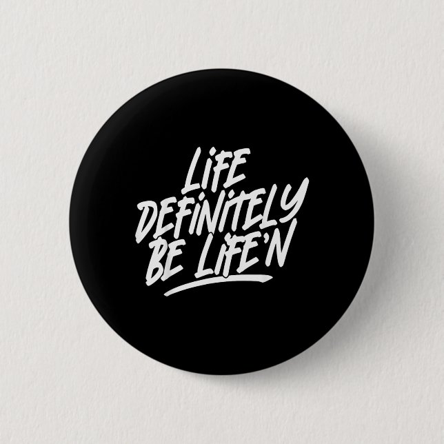 Life Definitely Be Lifen Funny Quote 6 Cm Round Badge (Front)