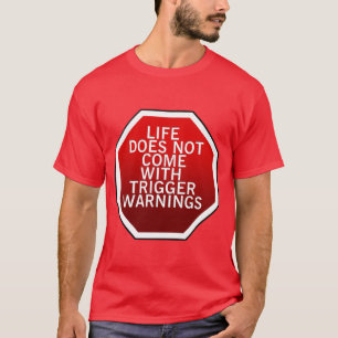 Life Does Come With Trigger Warnings T-Shirt