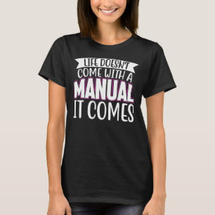 Life Doesn't Come With A Manual It Comes Mothers D T-Shirt