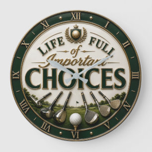 Life Full of Important Choices Golf Large Clock