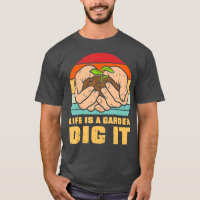 Life Garden Dig It Gardening Farming Farmer Gift