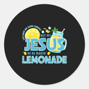 Life Gave Me Some Lemon But My Jesus He Be Makin' Classic Round Sticker
