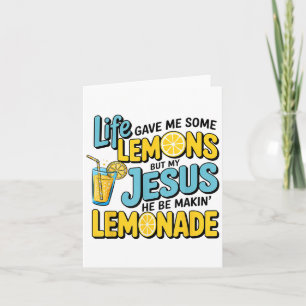Life Gave Me Some Lemon But My Jesus He Be Makin L Card