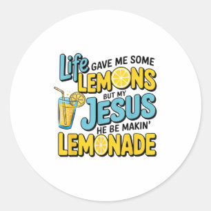 Life Gave Me Some Lemon But My Jesus He Be Makin L Classic Round Sticker