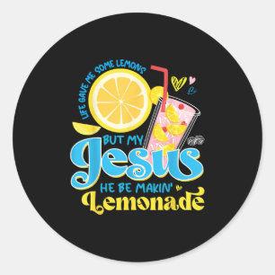 Life Gave Me Some Lemon But My Jesus He Be Makin L Classic Round Sticker