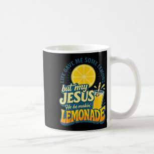 Life Gave Me Some Lemon But My Jesus He Be Makin L Coffee Mug