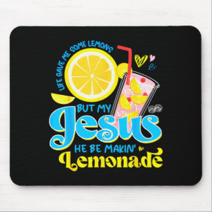 Life Gave Me Some Lemon But My Jesus He Be Makin L Mouse Pad