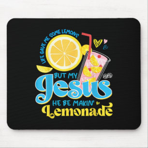 Life Gave Me Some Lemon But My Jesus He Be Makin L Mouse Pad