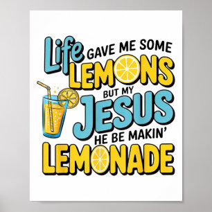 Life Gave Me Some Lemon But My Jesus He Be Makin L Poster