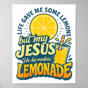 Life Gave Me Some Lemon But My Jesus He Be Makin L Poster