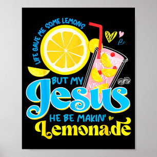 Life Gave Me Some Lemon But My Jesus He Be Makin L Poster