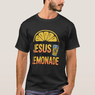 Life Gave Me Some Lemon But My Jesus He Be Makin L T-Shirt