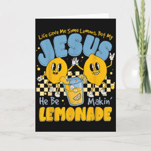 Life Gave Me Some Lemons But Jesus He Be Makin Lem Card