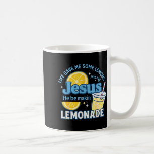 Life Gave Me Some Lemons But Jesus He Be Makin Lem Coffee Mug